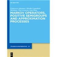 Markov Operators, Positive Semigroups and Approximation Processes by Altomare, Francesco; Cappelletti, Mirella; Leonessa, Vita; Rasa, Ioan, 9783110372748