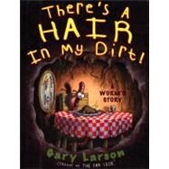 There's a Hair in My Dirt! by Larson, Gary, 9780060932749