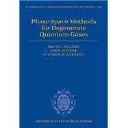 Phase Space Methods for Degenerate Quantum Gases by Dalton, Bryan J.; Jeffers, John; Barnett, Stephen M., 9780199562749