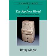The Nature of Love, Volume 3 The Modern World by Singer, Irving, 9780262512749