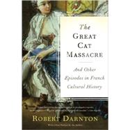 The Great Cat Massacre and Other Episodes in French Cultural History by Darnton, Robert, 9780465012749