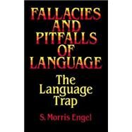 Fallacies and Pitfalls of Language The Language Trap by Engel, S. Morris, 9780486282749
