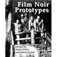 Film Noir Prototypes by Silver, Alain; Ursini, James, 9781495092749