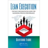 Lean Execution: The Basic Implementation Guide for Maximizing Process Performance by Fiore; Clifford, 9781498752749