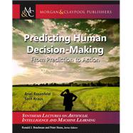 Predicting Human Decision-making by Rosenfeld, Ariel; Kraus, Sarit; Brachman, Ronald; Stone, Peter, 9781681732749