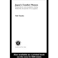 Japan's Comfort Women : Sexual Slavery and Prostitution During World War II and the US Occupation by Tanaka, Yuki, 9780203302750