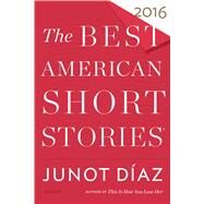 The Best American Short Stories 2016 by Daz, Junot; Pitlor, Heidi (CON), 9780544582750