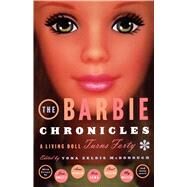 The Barbie Chronicles A Living Doll Turns Forty by McDonough, Yona Zeldis, 9780684862750