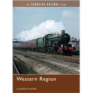 The Changing Railway Scene: Western Region by Waters, Laurence, 9780711032750