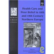 Health Care and Poor Relief in 18th and 19th Century Northern Europe by Grell,Ole Peter, 9780754602750