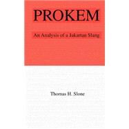 Prokem : An Analysis of a Jakartan Slang by Slone, Thomas H., 9780971412750