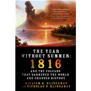 The Year Without Summer 1816 and the Volcano That Darkened the World and Changed History by Klingaman, William K.; Klingaman, Nicholas P., 9781250042750