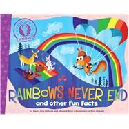 Rainbows Never End and other fun facts by DiSiena, Laura Lyn; Eliot, Hannah; Oswald, Pete, 9781481402750
