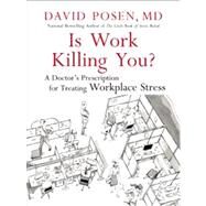 Is Work Killing You? A Doctor's Prescription for Treating Workplace Stress by Posen, David, 9781770892750