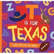 T is for Texas A Lone Star State ABC Primer by Madson, Trish; Miles, David W., 9781944822750