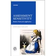 Assessment Sensitivity Relative Truth and its Applications by MacFarlane, John, 9780199682751