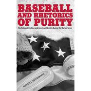 Baseball and Rhetorics of Purity by Michael L. Butterworth, 9780817362751