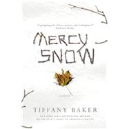 Mercy Snow A Novel by Baker, Tiffany, 9781455512751