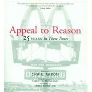 Appeal to Reason 25 Years In These Times by Aaron, Craig; McChesney, Robert W.; Weinstein, James, 9781583222751