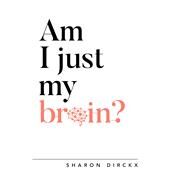 Am I Just My Brain? by Dirckx, Sharon, 9781784982751