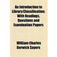 An Introduction to Library Classification by Sayers, William Charles Berwick, 9780217172752