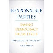 Responsible Parties by Rosenbluth, Frances McCall; Shapiro, Ian, 9780300232752