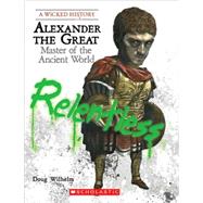 Alexander the Great : Master of the Ancient World by Wilhelm, Doug, 9780531212752