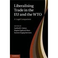 Liberalising Trade in the EU and the WTO by Gaines, Sanford E.; Olsen, Birgitte Egelund; Sorensen, Karsten Engsig, 9781107012752