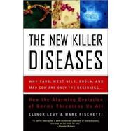 The New Killer Diseases How the Alarming Evolution of Germs Threatens Us All by Levy, Elinor; Fischetti, Mark, 9781400052752
