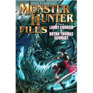 The Monster Hunter Files by Correia, Larry; Schmidt, Bryan Thomas, 9781481482752