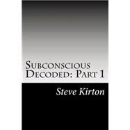 Subconscious Decoded by Kirton, Steve, 9781507522752
