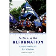Performing the Reformation Public Ritual in the City of Luther by Stephenson, Barry, 9780199732753
