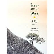 Trees Without Wind by Rui, Li; Balcom, John, 9780231162753