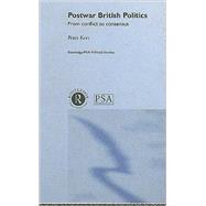 Postwar British Politics: From Conflict to Consensus by Kerr,Peter, 9780415232753