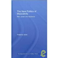 The New Politics of Masculinity: Men, Power and Resistance by Ashe; Fidelma, 9780415302753