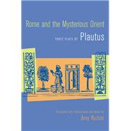 Rome And the Mysterious Orient by Plautus, Titus Maccius, 9780520242753