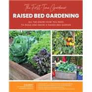 The First-Time Gardener: Raised Bed Gardening All the know-how you need to build and grow a raised bed garden by Unknown, 9780760372753