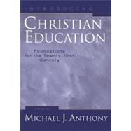 Introducing Christian Education : Foundations for the Twenty-first Century by Anthony, Michael J., ed., 9780801022753