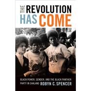 The Revolution Has Come by Spencer, Robyn C., 9780822362753