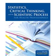 Statistics, Critical Thinking, and the Scientific Process for Health Professionals by Kingsley, David E., 9781449652753