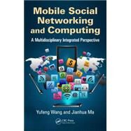 Mobile Social Networking and Computing: A Multidisciplinary Integrated Perspective by Wang; Yufeng, 9781466552753