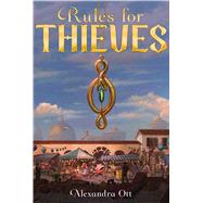 Rules for Thieves by Ott, Alexandra, 9781481472753