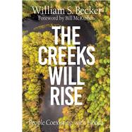 The Creeks Will Rise People Coexisting with Floods by Becker, William S.; McKibben, Bill, 9781682752753