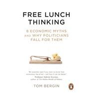 Free Lunch Thinking How Economists Ruin the Economy by Bergin, Tom, 9781847942753