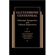 Glutathione Centennial : Molecular Perspectives and Clinical Implications by Taniguchi, Naoyuki; Higashi, Taneaki; Sakamoto, Yukiya; Meister, Alton, 9780126832754