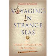 Voyaging in Strange Seas: The Great Revolution in Science by Knight, David, 9780300212754