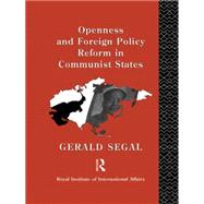 Openness and Foreign Policy Reform in Communist States by Segal,Gerald;Segal,Gerald, 9780415082754