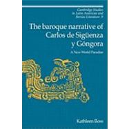 The Baroque Narrative of Carlos de Sigüenza y Góngora: A New World Paradise by Kathleen Ross, 9780521152754
