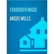Forbidden Magic The Godwars Book 1 by WELLS, ANGUS, 9780553762754