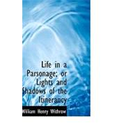 Life in a Parsonage: Or Lights and Shadows of the Itinerancy by Withrow, William Henry, 9780554682754